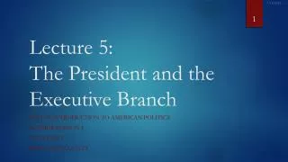 Lecture 5: The President and the Executive Branch