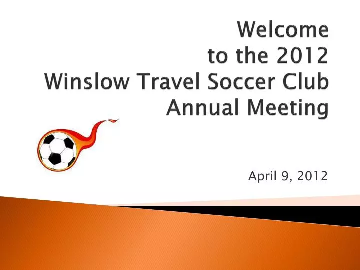 welcome to the 2012 winslow travel soccer club annual meeting