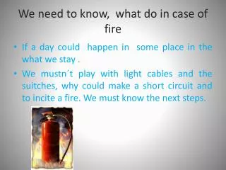 We need to know , what do in case of fire