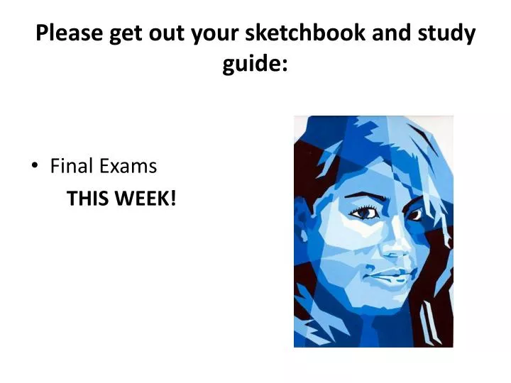 please get out your sketchbook and study guide