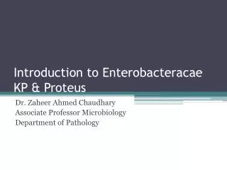 Introduction to Enterobacteracae KP &amp; Proteus