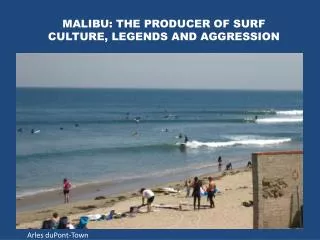 MALIBU: THE PRODUCER OF SURF CULTURE, LEGENDS AND AGGRESSION
