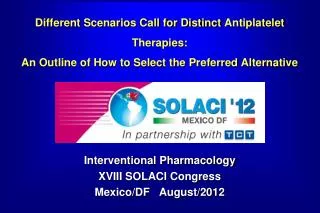 Interventional Pharmacology XVIII SOLACI Congress Mexico/DF August/2012