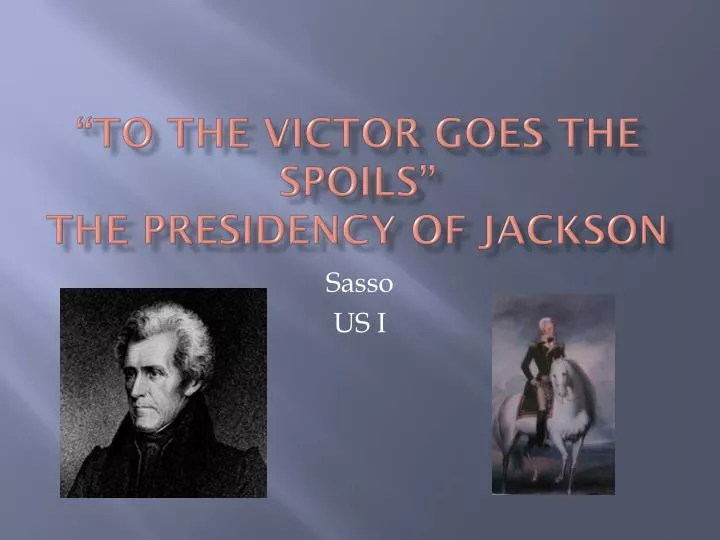 to the victor goes the spoils the presidency of jackson