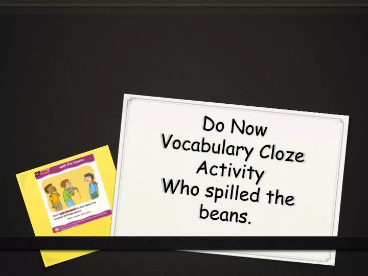 do now vocabulary cloze activity who spilled the beans