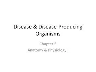 Disease &amp; Disease-Producing Organisms