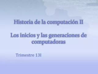 historia de la computaci n ii los inicios y las generaciones de computadoras