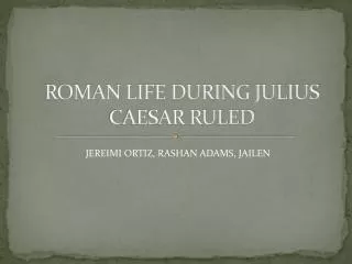 ROMAN LIFE DURING JULIUS CAESAR RULED