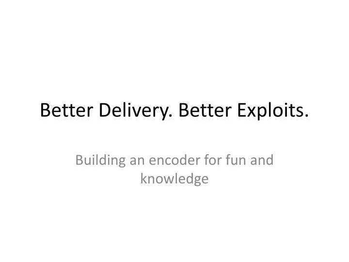 better delivery better exploits
