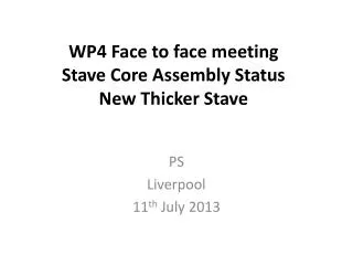 WP4 Face to face meeting Stave Core Assembly Status New Thicker Stave