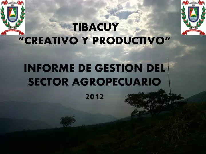 tibacuy creativo y productivo informe de gestion del sector agropecuario 2012