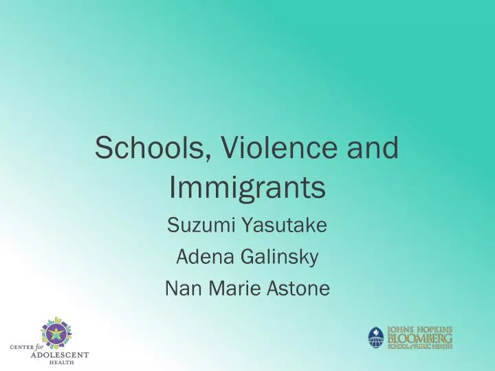 schools violence and immigrants suzumi yasutake adena galinsky nan marie astone