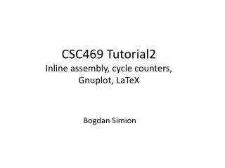 CSC469 Tutorial2 Inline assembly, cycle counters, Gnuplot , LaTeX