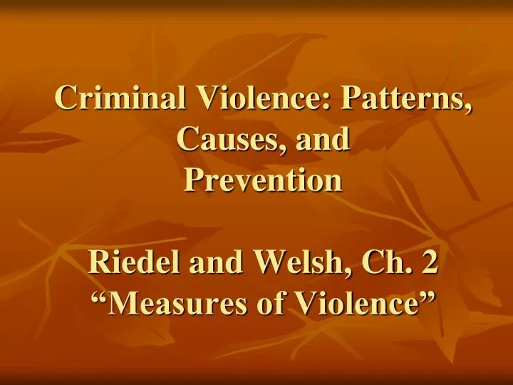 criminal violence patterns causes and prevention riedel and welsh ch 2 measures of violence