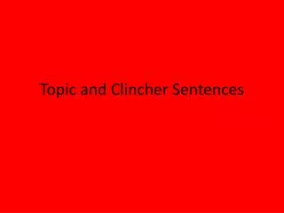Topic and Clincher Sentences