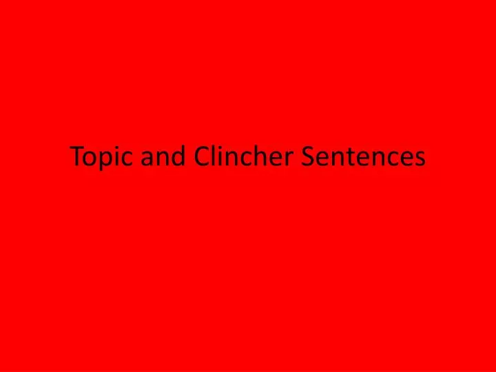 topic and clincher sentences