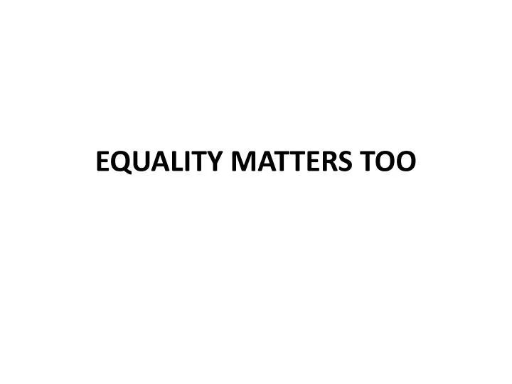 equality matters too
