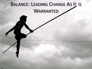 Balance: Leading Change As It is Warranted