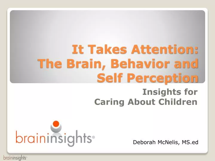 it takes attention the brain behavior and self perception