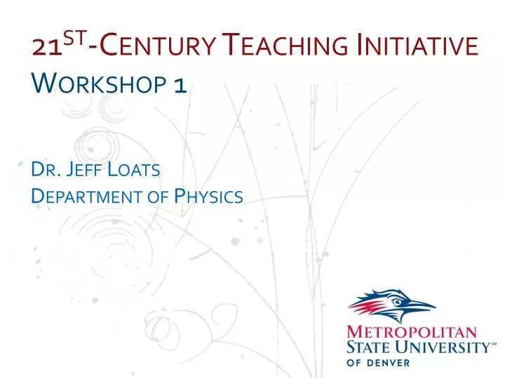 21 st century teaching initiative workshop 1 dr jeff loats department of physics