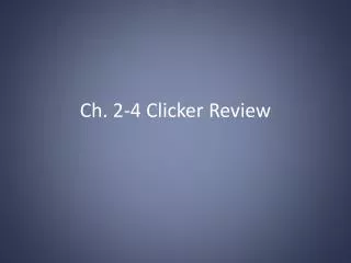 Ch. 2-4 Clicker Review