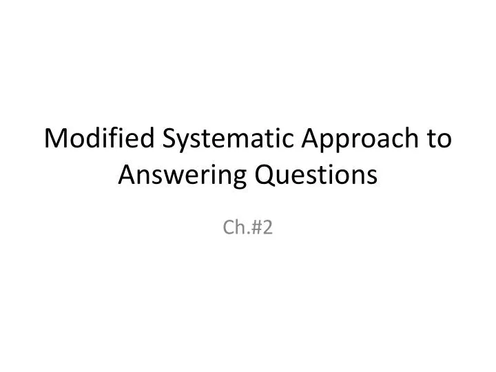 modified systematic approach to answering questions