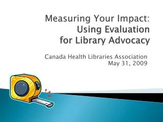 Measuring Your Impact: Using Evaluation for Library Advocacy