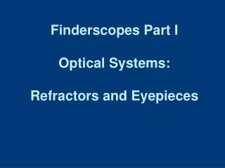 Finderscopes Part I Optical Systems: Refractors and Eyepieces