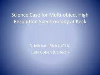 Science Case for Multi-object High Resolution Spectroscopy at Keck