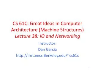 CS 61C: Great Ideas in Computer Architecture (Machine Structures) Lecture 38: IO and Networking