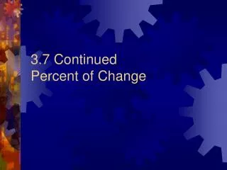 3.7 Continued Percent of Change