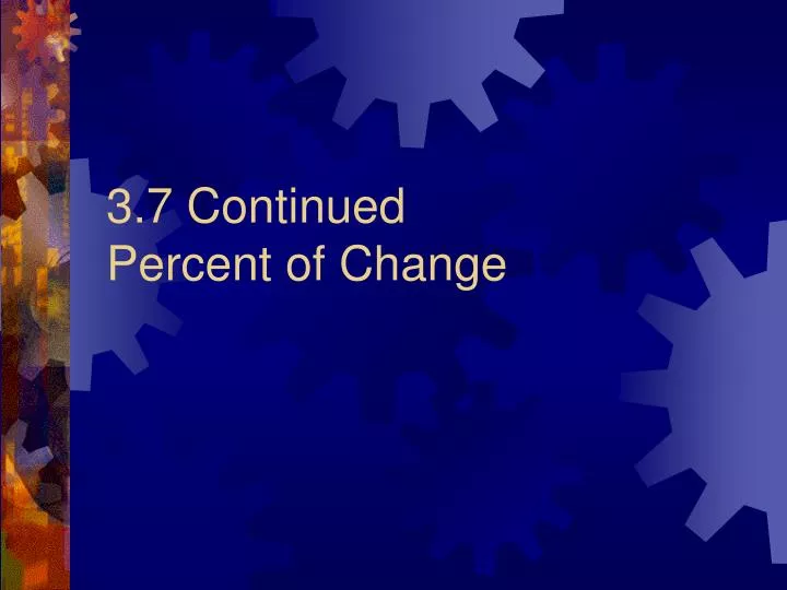 3 7 continued percent of change