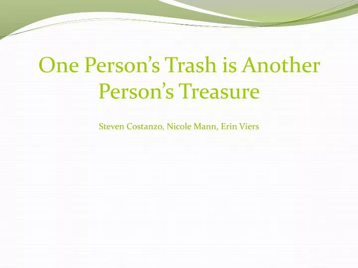 one person s trash is another person s treasure