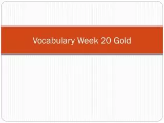 Vocabulary Week 20 Gold