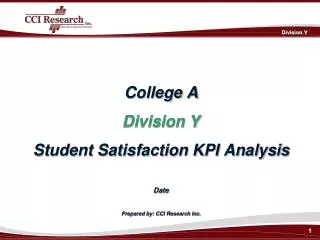 College A Division Y Student Satisfaction KPI Analysis Date Prepared by: CCI Research Inc.