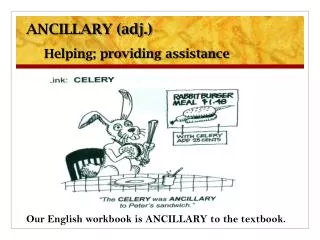 ANCILLARY (adj.) Helping; providing assistance