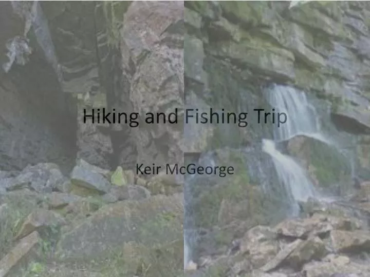hiking and fishing trip