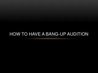 How to Have a Bang-Up Audition