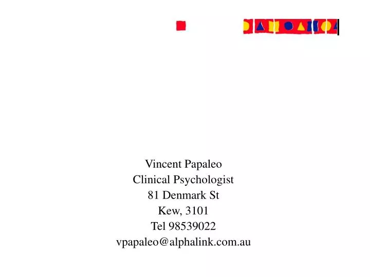 vincent papaleo clinical psychologist 81 denmark st kew 3101 tel 98539022 vpapaleo@alphalink com au