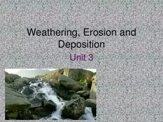 Weathering, Erosion and Deposition