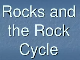 Rocks and the Rock Cycle