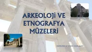 ARKEOLOJİ VE ETNOGRAFYA MÜZELERİ