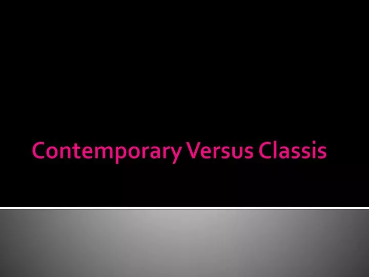 contemporary versus classis