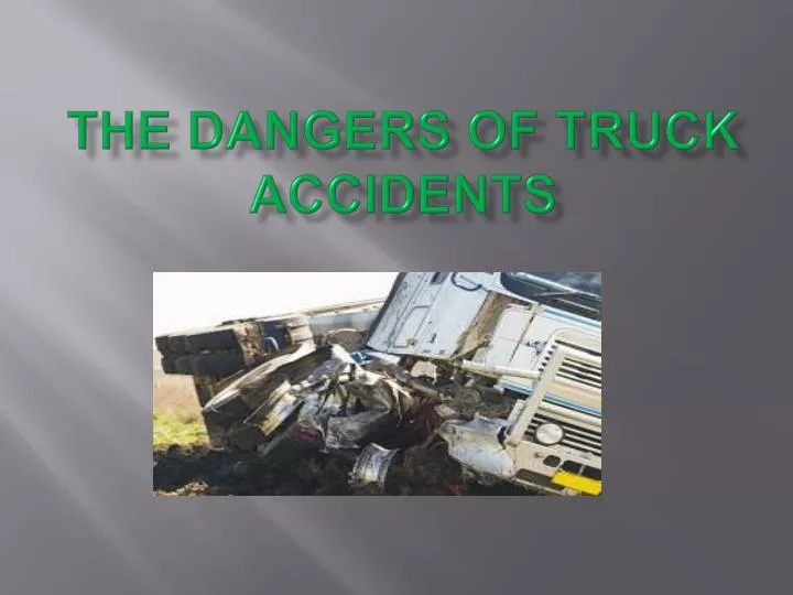 the dangers of truck accidents