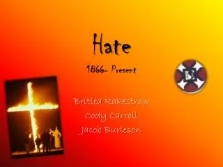Hate 1866- Present