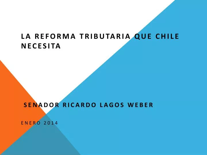 la reforma tributaria que chile necesita senador ricardo lagos weber enero 2014
