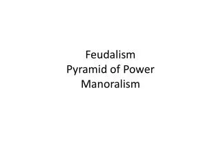 Feudalism Pyramid of Power Manoralism