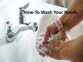 How-To Wash Your Hands
