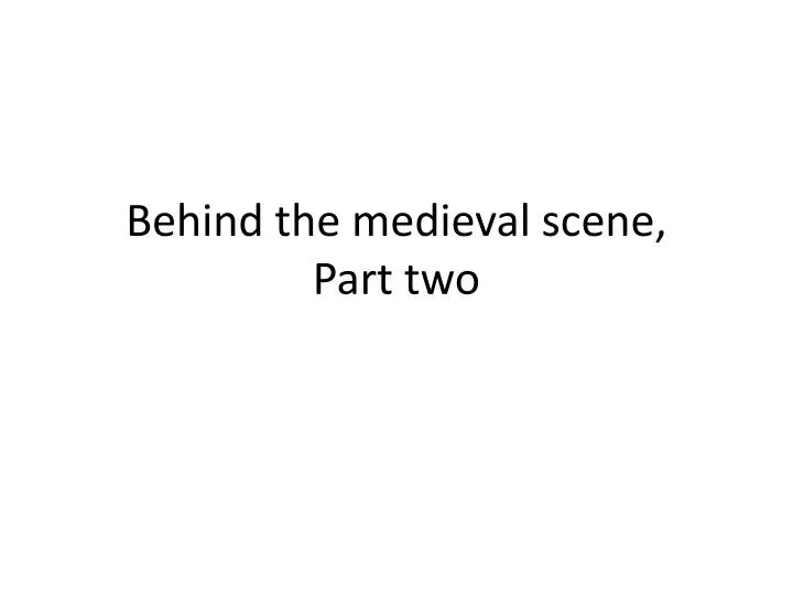 behind the medieval scene part two