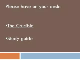 Please have on your desk: The Crucible Study guide